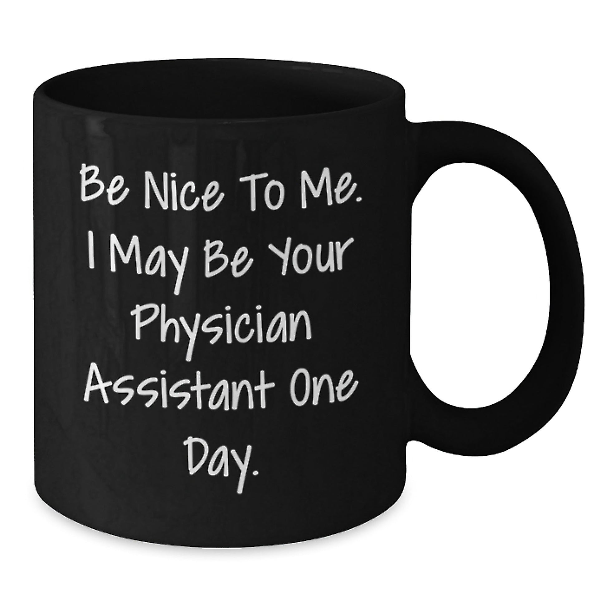 Funny Physician Assistant Gifts from Friends to Graduate PA, 'Be Nice To Me. I May Be Your Physician Assistant One Day.' Black Coffee Mug, Unique Graduation Gifts for Men or Women - Victory Thru Vision