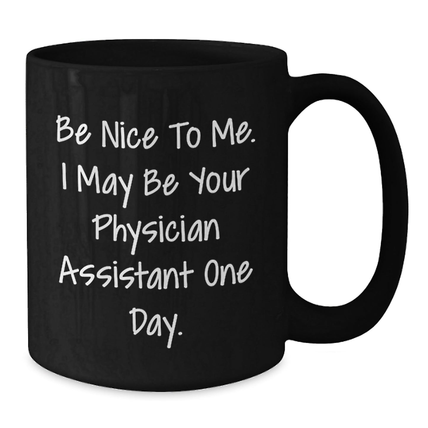 Funny Physician Assistant Gifts from Friends to Graduate PA, 'Be Nice To Me. I May Be Your Physician Assistant One Day.' Black Coffee Mug, Unique Graduation Gifts for Men or Women - Victory Thru Vision
