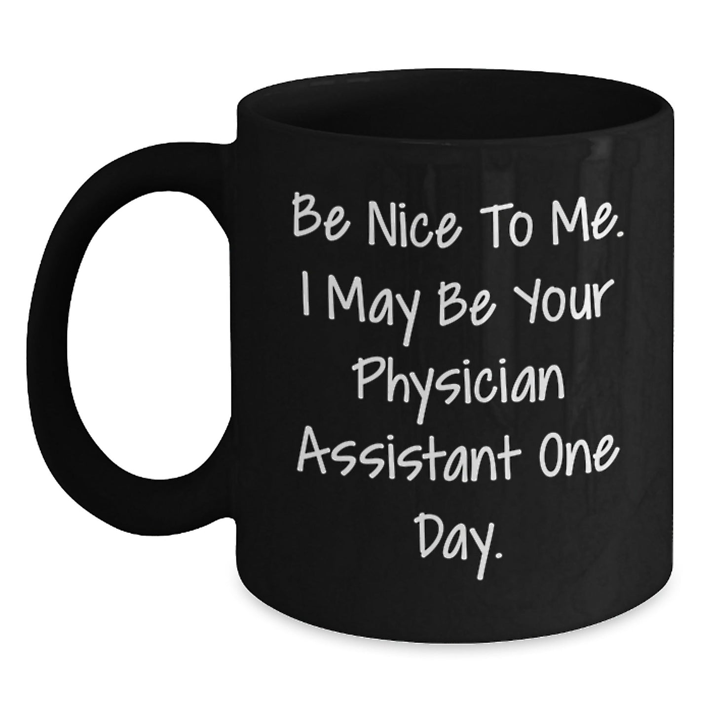Funny Physician Assistant Gifts from Friends to Graduate PA, 'Be Nice To Me. I May Be Your Physician Assistant One Day.' Black Coffee Mug, Unique Graduation Gifts for Men or Women - Victory Thru Vision
