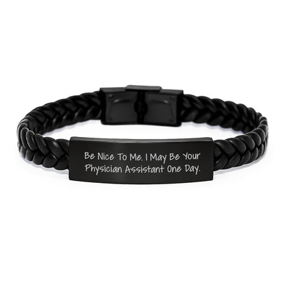 Funny Physician Assistant Gifts from Friends to Graduating Physician Assistants - Be Nice To Me. I May Be Your Physician Assistant One Day. Interlaced Leather Bracelet - Victory Thru Vision
