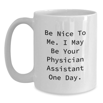 Funny Physician Assistant Gifts White Coffee Mug for Graduation, 'Be Nice to Me' Quote, Unique Gifts from Family to Physician Assistant - Victory Thru Vision