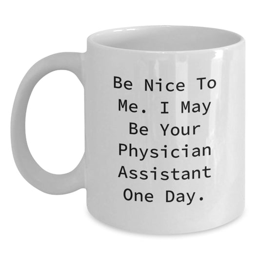 Funny Physician Assistant Gifts White Coffee Mug for Graduation, 'Be Nice to Me' Quote, Unique Gifts from Family to Physician Assistant - Victory Thru Vision