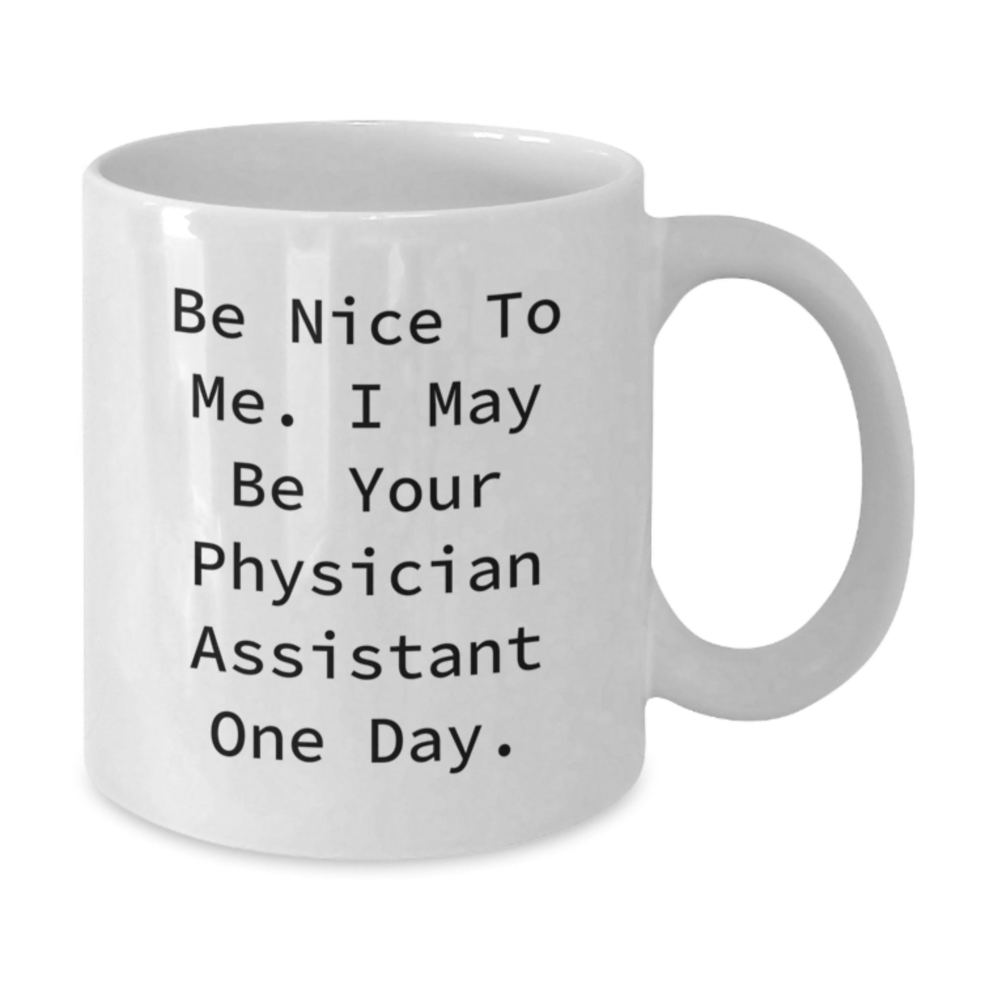 Funny Physician Assistant Gifts White Coffee Mug for Graduation, 'Be Nice to Me' Quote, Unique Gifts from Family to Physician Assistant - Victory Thru Vision