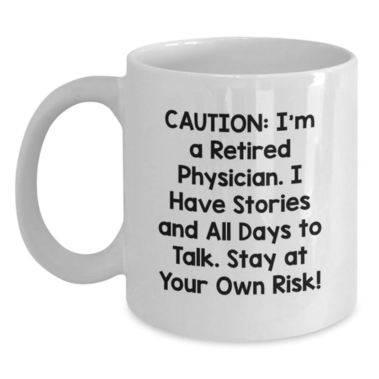 Funny Physician Gifts from Friends and Family - White Coffee Mug for Graduation, 'Caution: I'm A Retired Physician...' - Victory Thru Vision