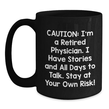 Funny Physician Gifts from Friends - 'Caution: I'm A Retired Physician...' Black Coffee Mug for Graduation - Victory Thru Vision