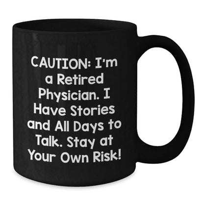 Funny Physician Gifts from Friends - 'Caution: I'm A Retired Physician...' Black Coffee Mug for Graduation - Victory Thru Vision