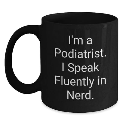 Funny Podiatrist Black Coffee Mug Gifts from Men to Podiatrist Birthday Unique Presents, 'I Speak Fluently In genius.' - Victory Thru Vision