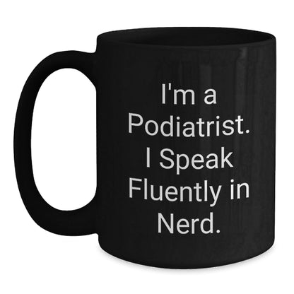 Funny Podiatrist Black Coffee Mug Gifts from Men to Podiatrist Birthday Unique Presents, 'I Speak Fluently In genius.' - Victory Thru Vision