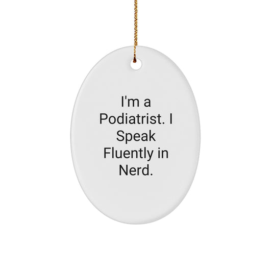 Funny Podiatrist Gifts for Men, Oval Ornament with 'I'm A Podiatrist. I Speak Fluently In genius.' Quote, Ships with Gold Cord - Gifts from Family, Christmas Unique - Victory Thru Vision