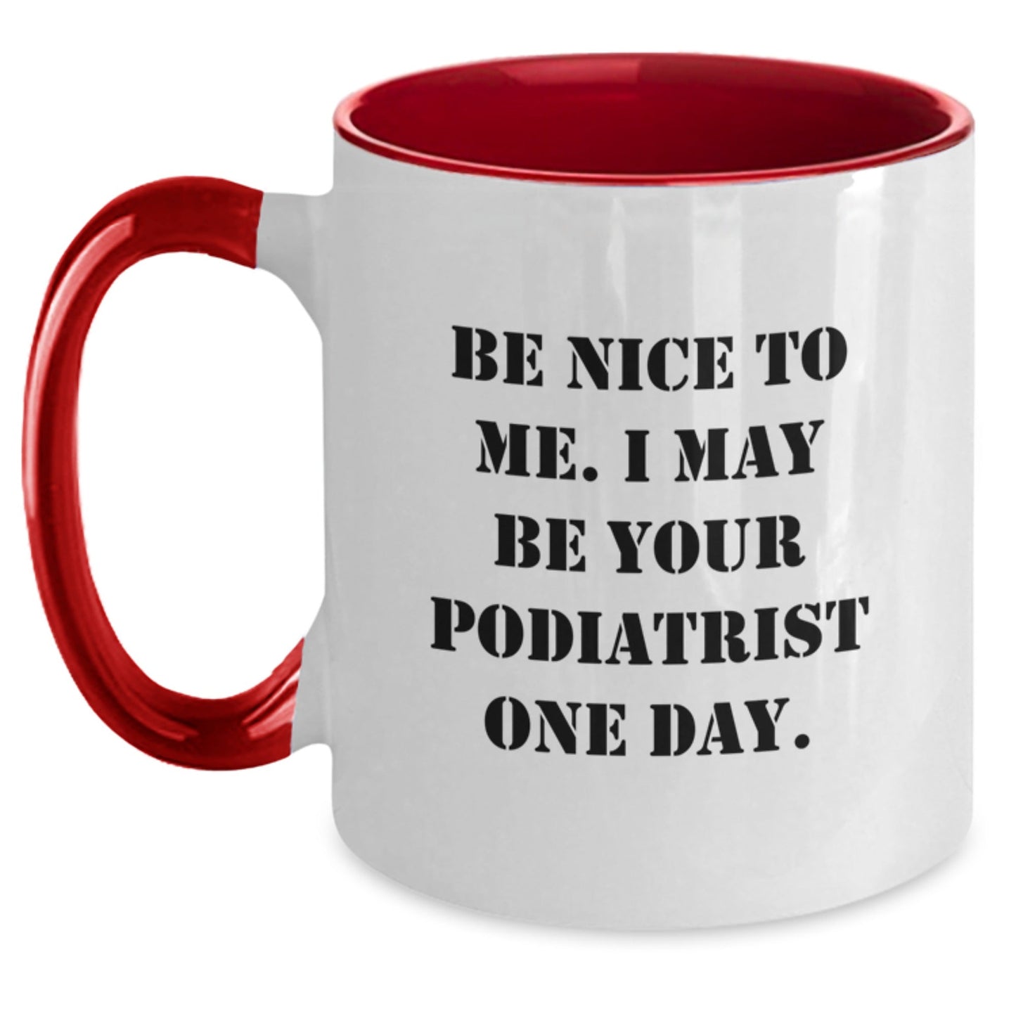 Funny Podiatrist Gifts from Friends, Cute Graduation Unique Gifts for Podiatrist, 'Be Nice To Me. I May Be Your Podiatrist One Day.' Two Tone Coffee Mug - Victory Thru Vision