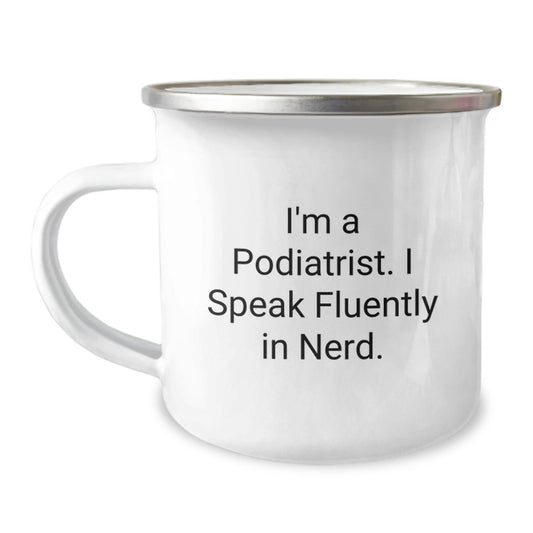 Funny Podiatrist Gifts from Friends for Birthday Unique Gifts, I'm A Podiatrist. I Speak Fluently In genius. Camping Mug, 12 oz Stainless Steel with Enamel Finish - Victory Thru Vision