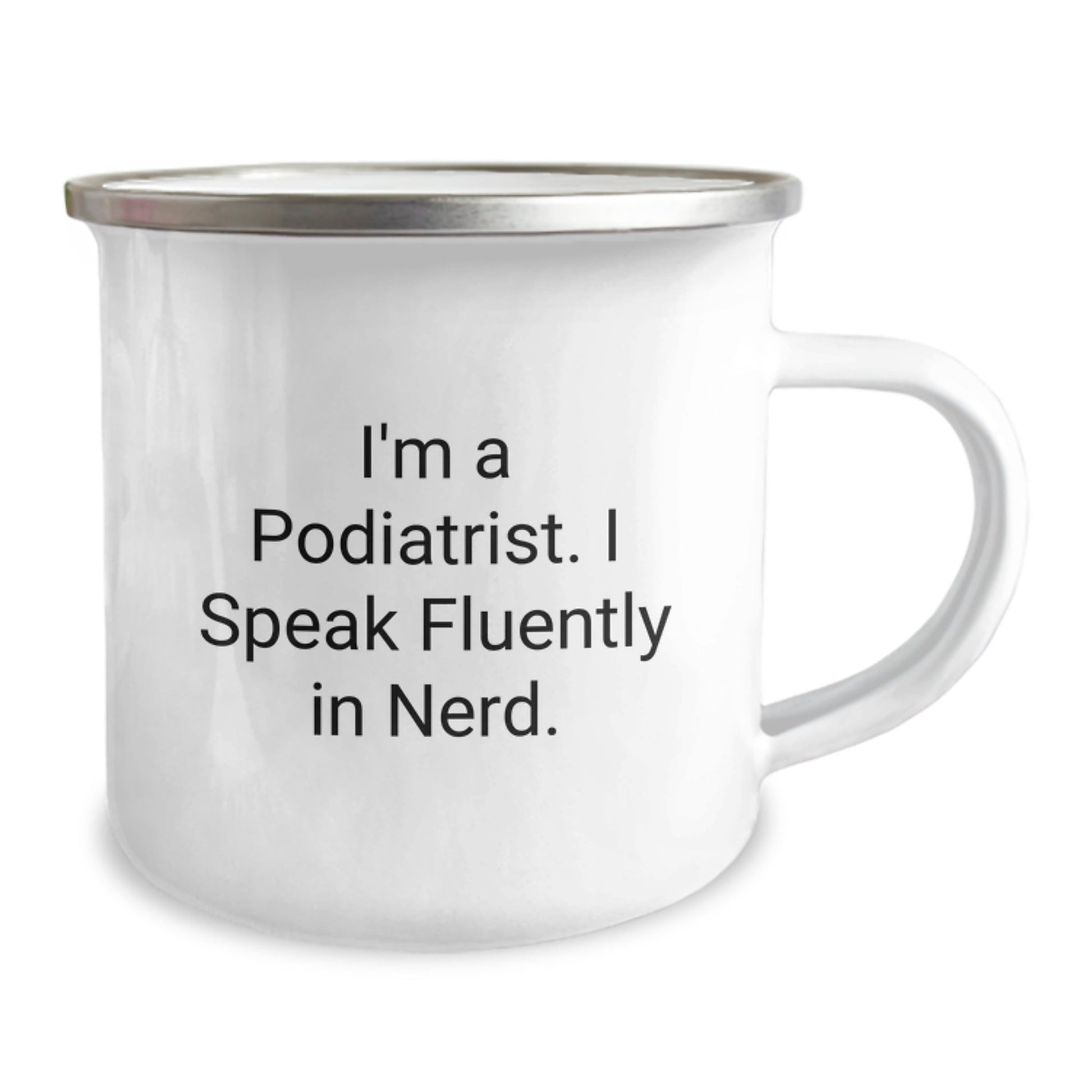Funny Podiatrist Gifts from Friends for Birthday Unique Gifts, I'm A Podiatrist. I Speak Fluently In genius. Camping Mug, 12 oz Stainless Steel with Enamel Finish - Victory Thru Vision