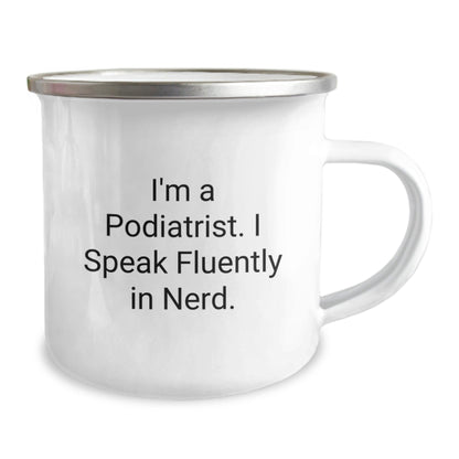 Funny Podiatrist Gifts from Friends for Birthday Unique Gifts, I'm A Podiatrist. I Speak Fluently In genius. Camping Mug, 12 oz Stainless Steel with Enamel Finish - Victory Thru Vision