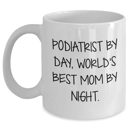 Funny Podiatrist Gifts from Friends - 'Podiatrist By Day, World's Best Mom By Night.' Quote on a Unique White Coffee Mug for Father's Day - Victory Thru Vision 