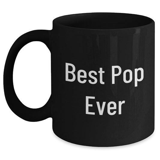 Funny Pop Quote Black Coffee Mug, Gifts from Mom for Best Pop Ever, 11oz or 15oz, Microwave and Dishwasher Safe - Victory Thru Vision 