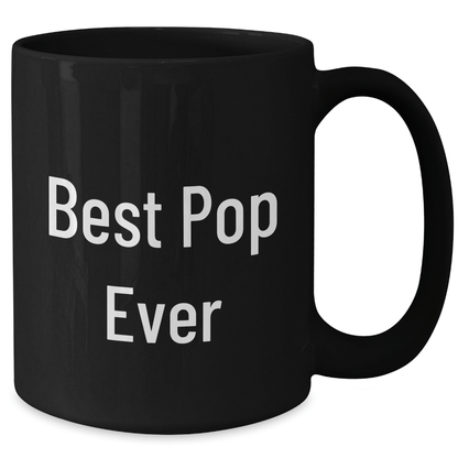 Funny Pop Quote Black Coffee Mug, Gifts from Mom for Best Pop Ever, 11oz or 15oz, Microwave and Dishwasher Safe - Victory Thru Vision 