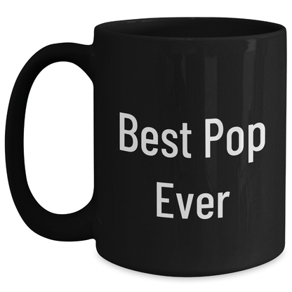 Funny Pop Quote Black Coffee Mug, Gifts from Mom for Best Pop Ever, 11oz or 15oz, Microwave and Dishwasher Safe - Victory Thru Vision 