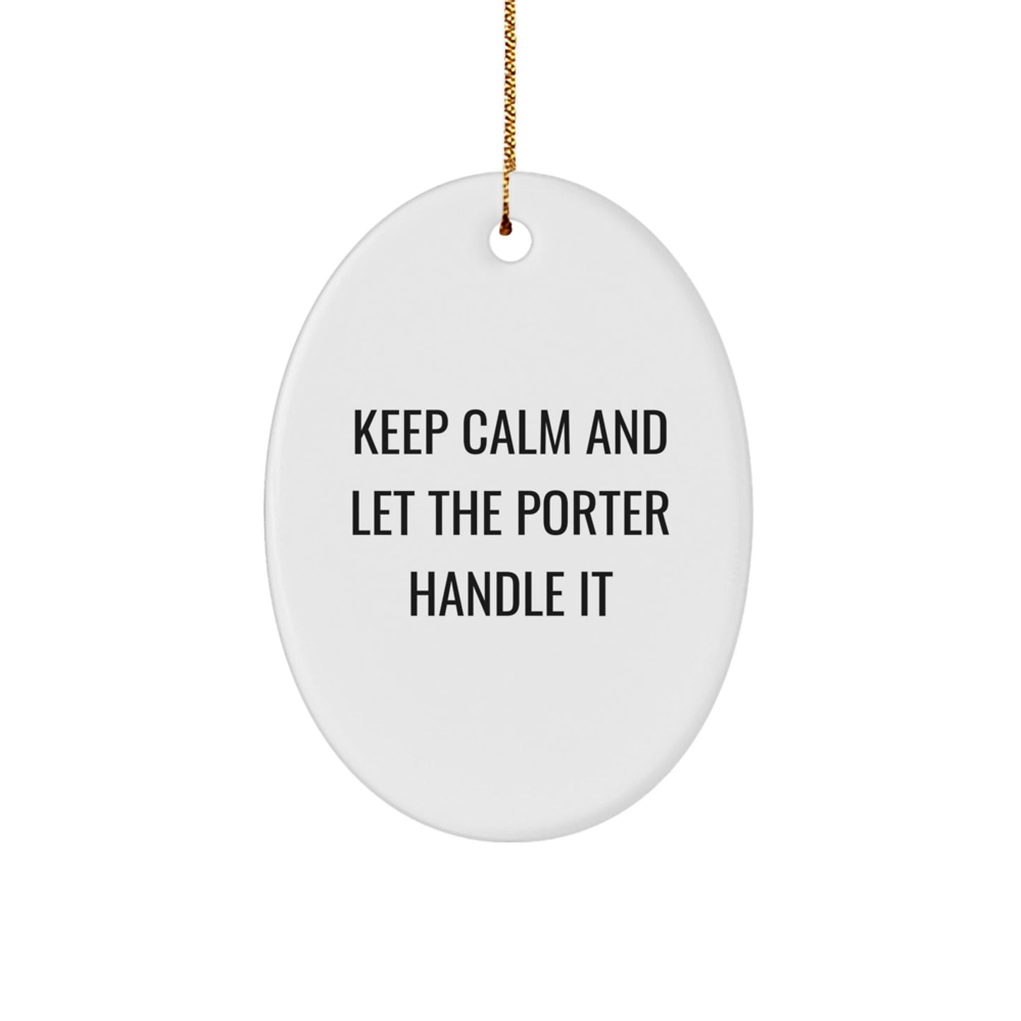 Funny Porter Gifts Oval Ornament Keep Calm Let Handle Christmas Party Decorations for Friends Family Coworkers - Victory Thru Vision