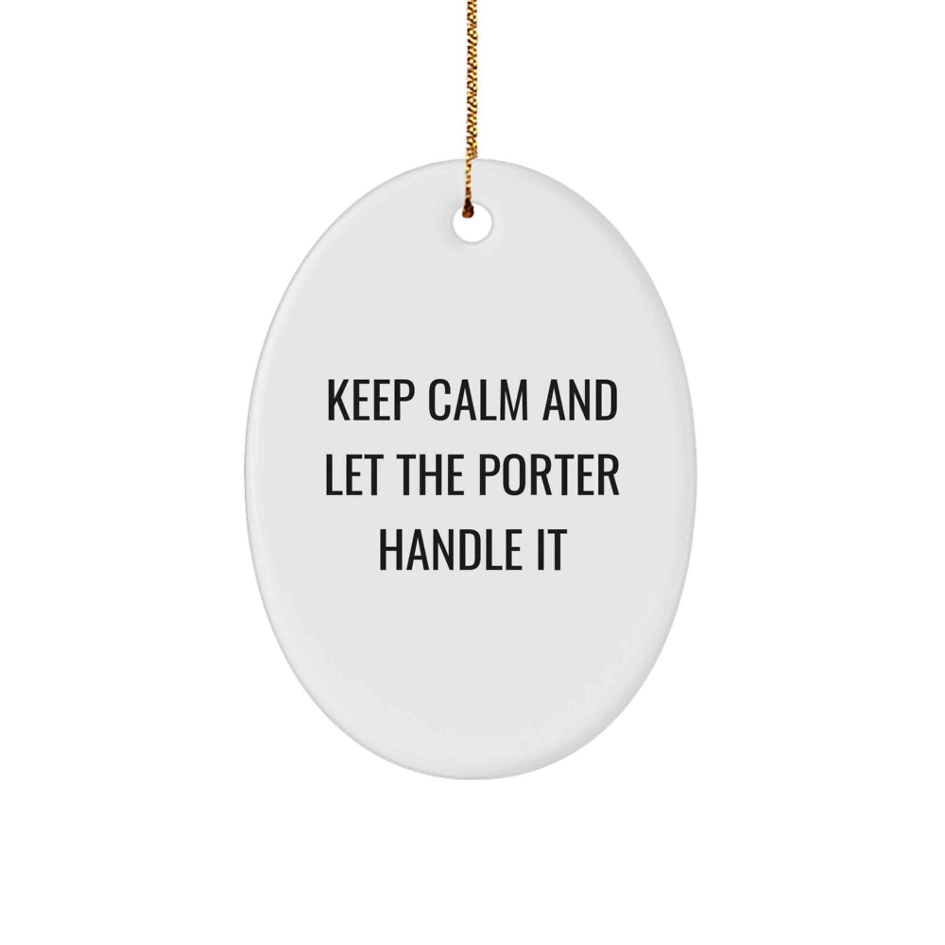 Funny Porter Gifts Oval Ornament Keep Calm Let Handle Christmas Party Decorations for Friends Family Coworkers - Victory Thru Vision