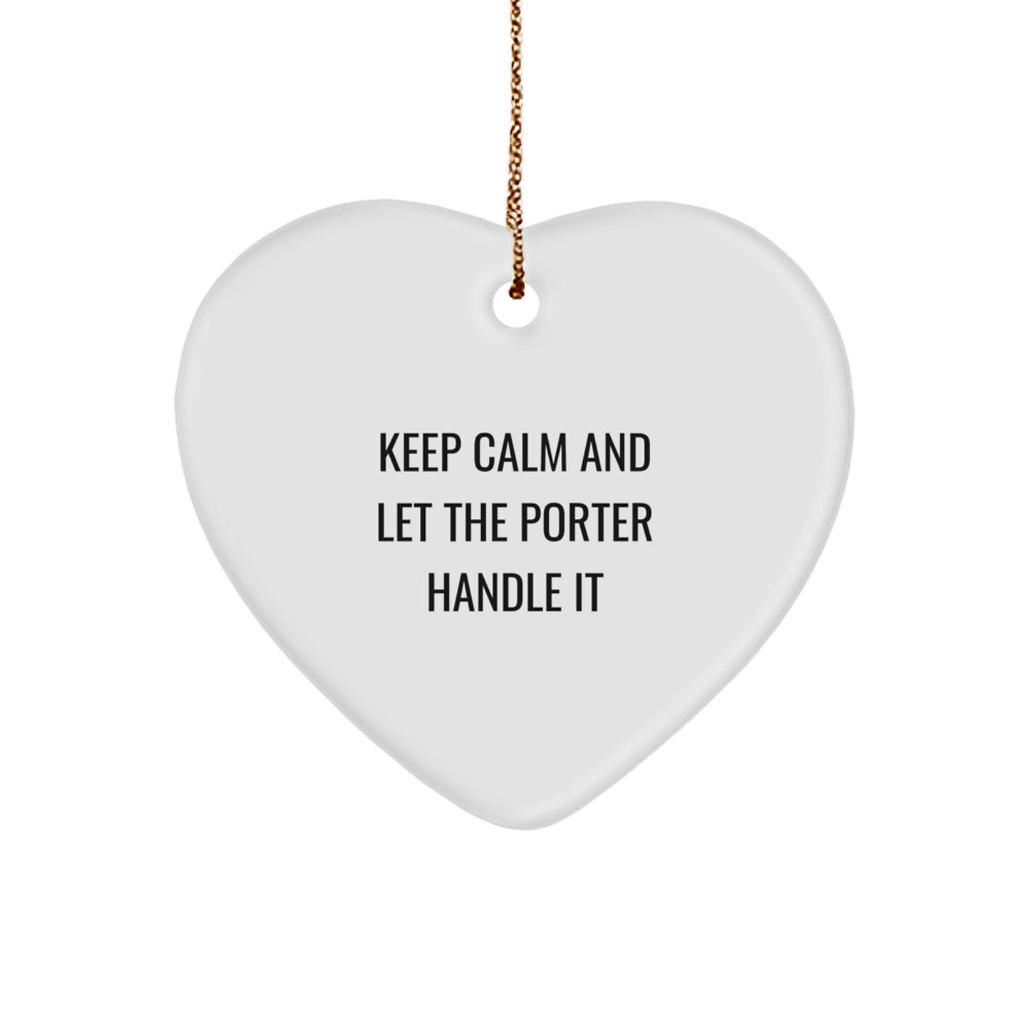 Funny Porter Heart Ornament Gifts from Friends, Coworkers, or Family - 'Keep Calm And Let The Porter Handle It' Christmas Ornament - Victory Thru Vision
