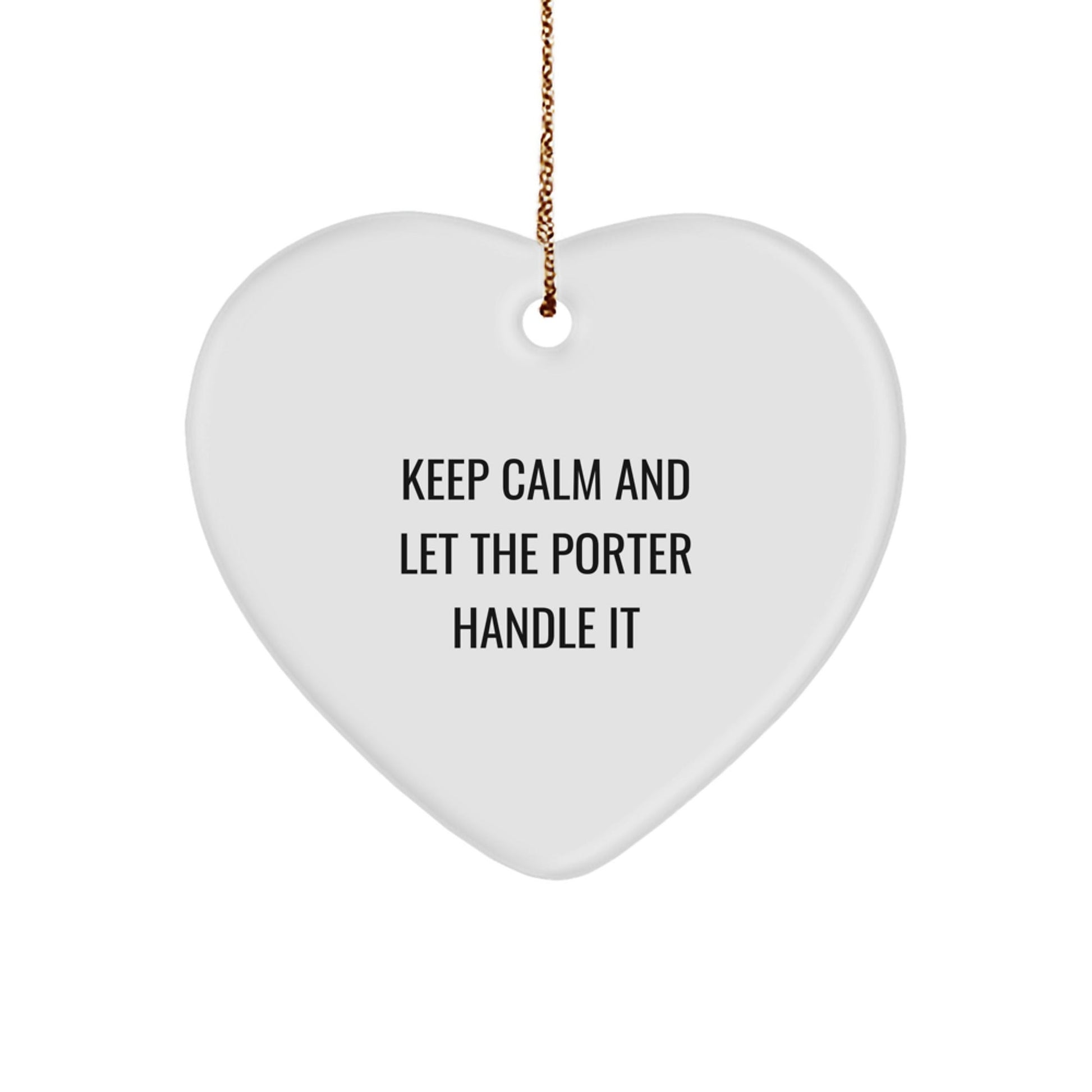 Funny Porter Heart Ornament Gifts from Friends, Coworkers, or Family - 'Keep Calm And Let The Porter Handle It' Christmas Ornament - Victory Thru Vision