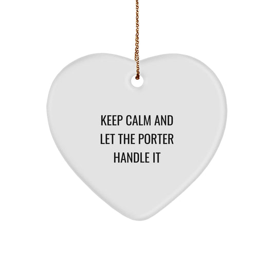Funny Porter Heart Ornament Gifts from Friends, Coworkers, or Family - 'Keep Calm And Let The Porter Handle It' Christmas Ornament - Victory Thru Vision