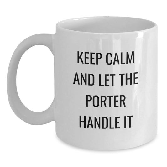 Funny Porter White Coffee Mugs, Gifts from Men to Porter for Graduation, 'Keep Calm And Let The Porter Handle It' - Unique Gifts for Porter, 11oz or 15oz, Ceramic, Microwave, Dishwasher Safe - Victory Thru Vision