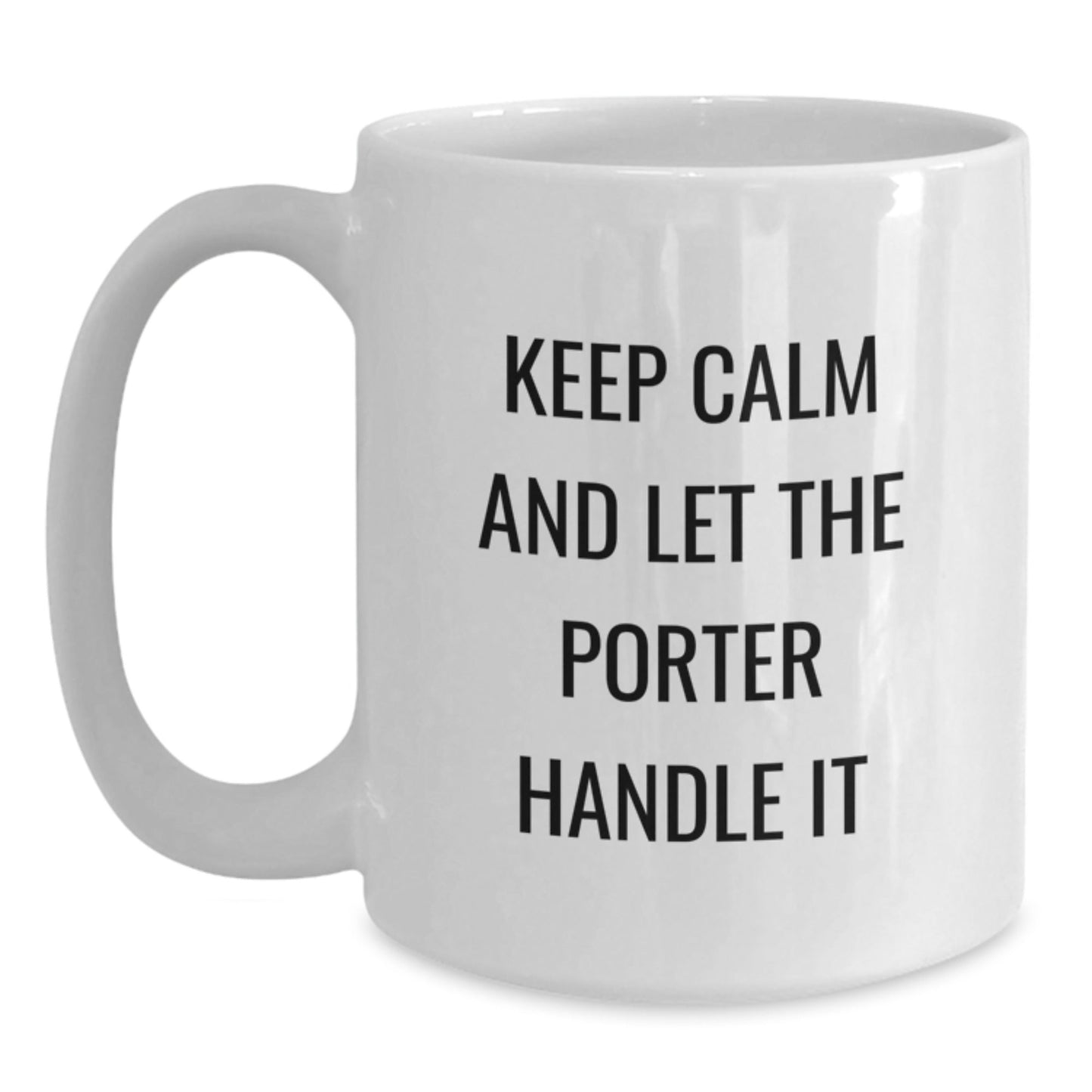 Funny Porter White Coffee Mugs, Gifts from Men to Porter for Graduation, 'Keep Calm And Let The Porter Handle It' - Unique Gifts for Porter, 11oz or 15oz, Ceramic, Microwave, Dishwasher Safe - Victory Thru Vision