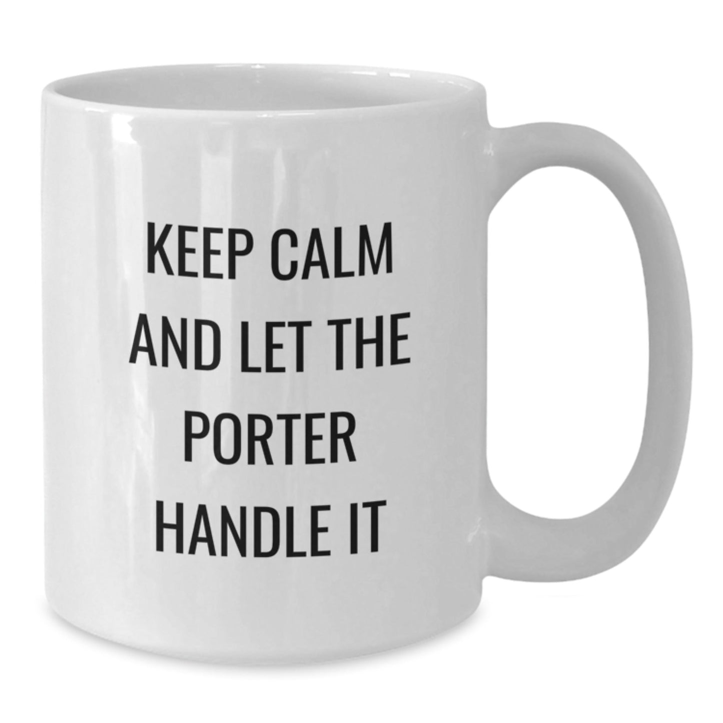 Funny Porter White Coffee Mugs, Gifts from Men to Porter for Graduation, 'Keep Calm And Let The Porter Handle It' - Unique Gifts for Porter, 11oz or 15oz, Ceramic, Microwave, Dishwasher Safe - Victory Thru Vision