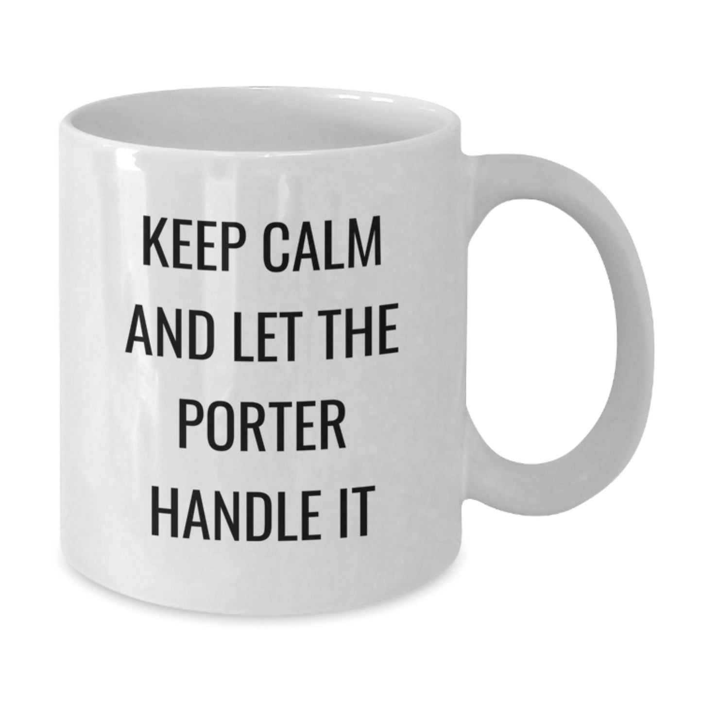 Funny Porter White Coffee Mugs, Gifts from Men to Porter for Graduation, 'Keep Calm And Let The Porter Handle It' - Unique Gifts for Porter, 11oz or 15oz, Ceramic, Microwave, Dishwasher Safe - Victory Thru Vision