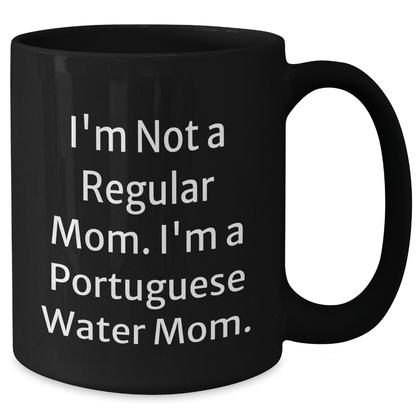 Funny Portuguese Water Dog Mom Gifts from Men to Women Friends, Black Coffee Mug, 'I'm Not A Regular Mom. I'm A Portuguese Water Mom.' Graduation Unique Gifts - Victory Thru Vision