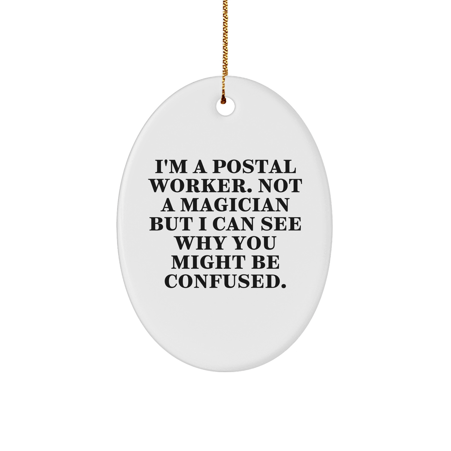 Funny Postal Worker Gifts for Christmas, Oval Ornament from Friends to Family, 'I'm A Postal Worker. Not A Magician...' - Victory Thru Vision