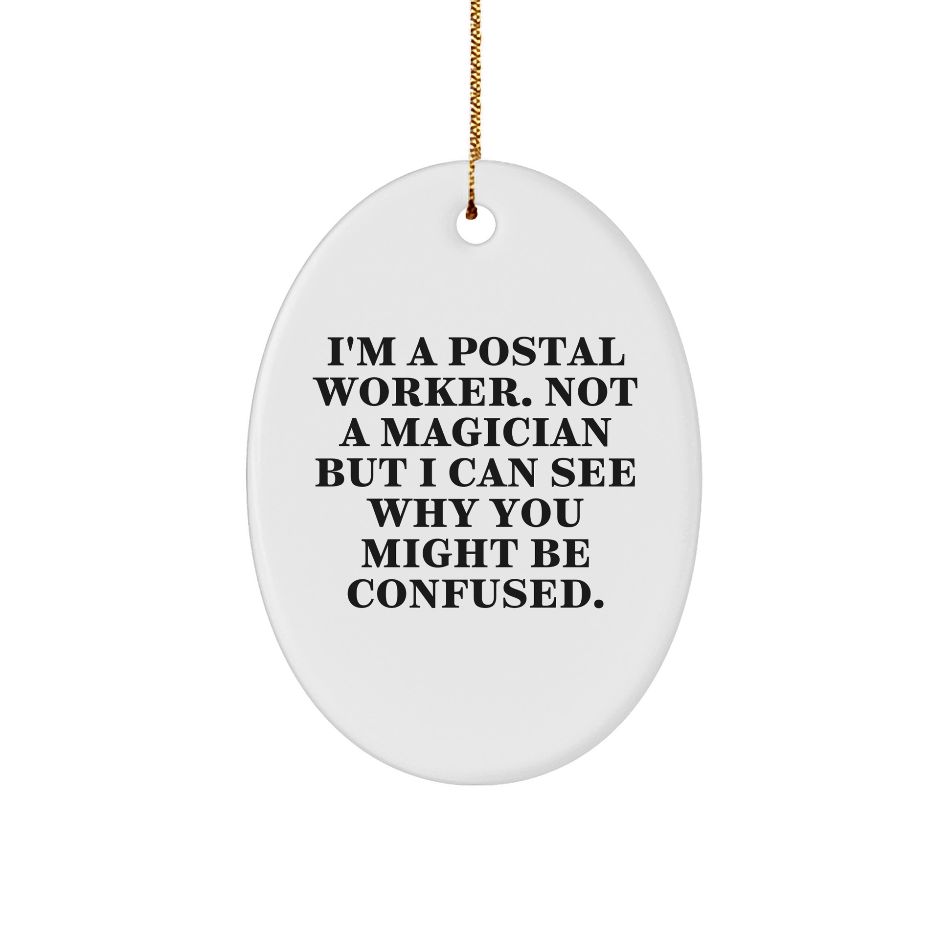 Funny Postal Worker Gifts for Christmas, Oval Ornament from Friends to Family, 'I'm A Postal Worker. Not A Magician...' - Victory Thru Vision