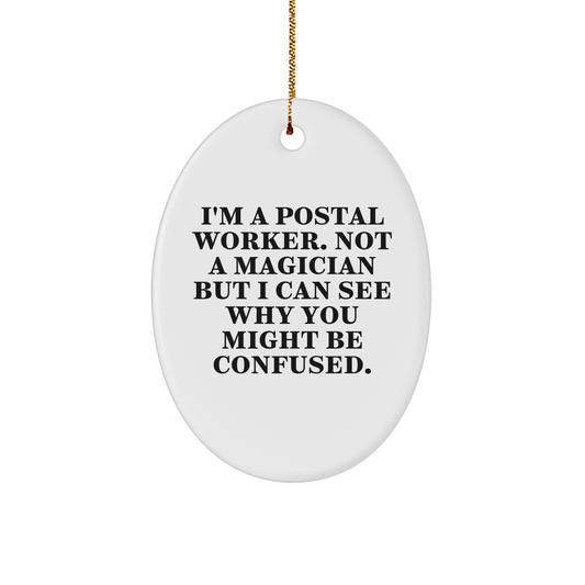Funny Postal Worker Gifts for Christmas, Oval Ornament from Friends to Family, 'I'm A Postal Worker. Not A Magician...' - Victory Thru Vision