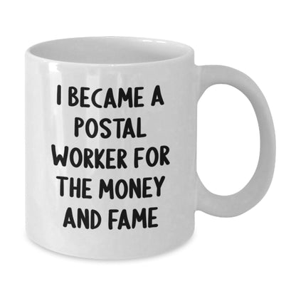 Funny Postal Worker Gifts from Friends for Graduation Unique White Coffee Mugs - 'I Became A Postal Worker For The Money And Fame' Quote - Victory Thru Vision