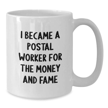 Funny Postal Worker Gifts from Friends for Graduation Unique White Coffee Mugs - 'I Became A Postal Worker For The Money And Fame' Quote - Victory Thru Vision