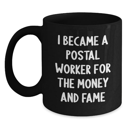 Funny Postal Worker Gifts from Friends for Men or Women, I Became A Postal Worker For The Money And Fame Inspired Black Coffee Mug, Graduation Unique Gifts - Victory Thru Vision