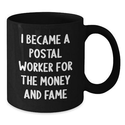 Funny Postal Worker Gifts from Friends for Men or Women, I Became A Postal Worker For The Money And Fame Inspired Black Coffee Mug, Graduation Unique Gifts - Victory Thru Vision