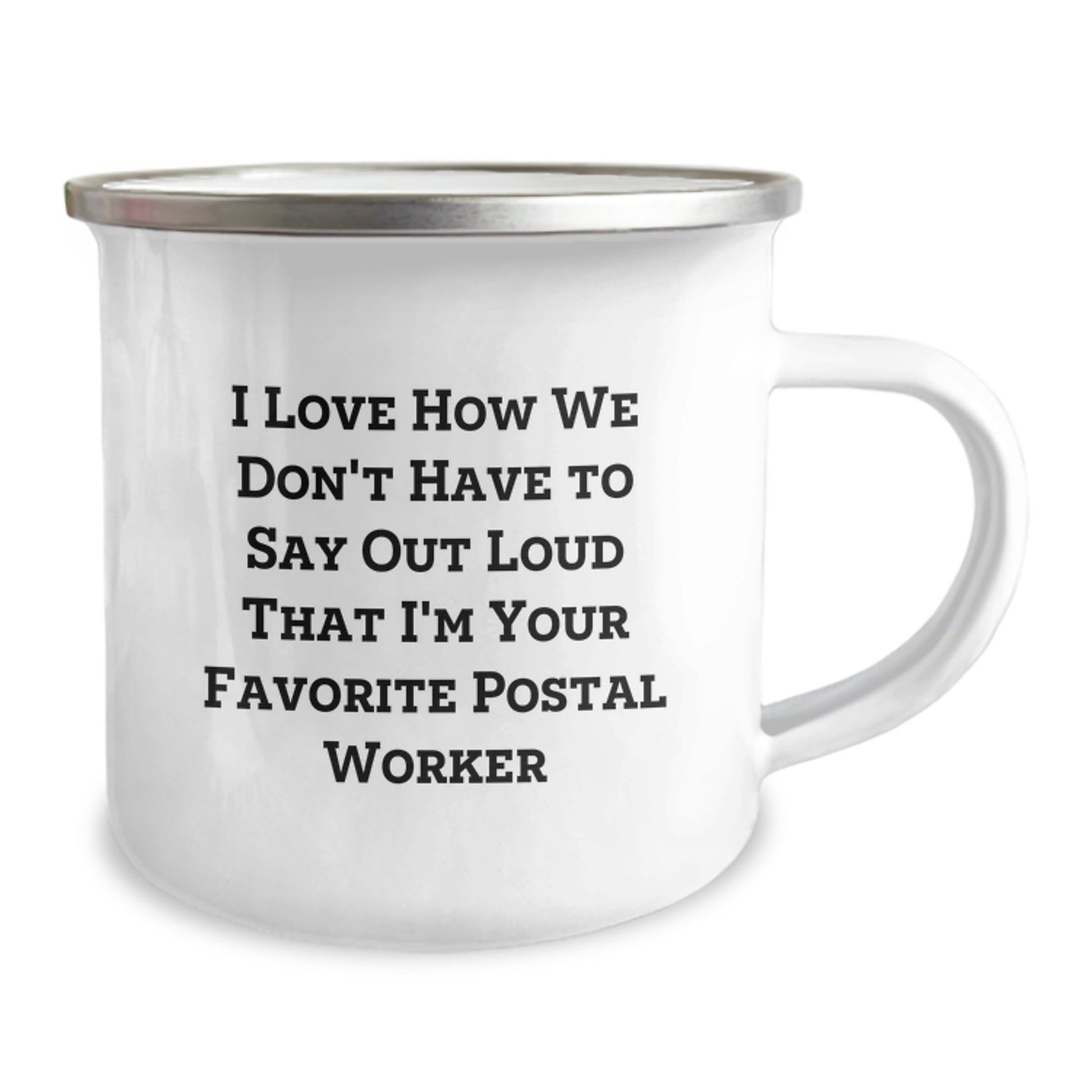 Funny Postal Worker Gifts from Friends - I Love How We Don't Have To Say Out Loud That I'm Your Favorite Postal Worker, Birthday Unique Gifts for Postal Worker - Victory Thru Vision