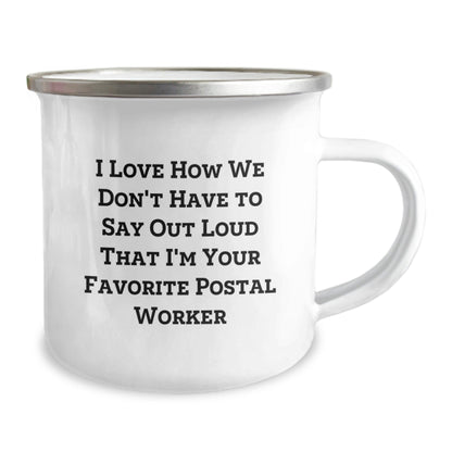 Funny Postal Worker Gifts from Friends - I Love How We Don't Have To Say Out Loud That I'm Your Favorite Postal Worker, Birthday Unique Gifts for Postal Worker - Victory Thru Vision