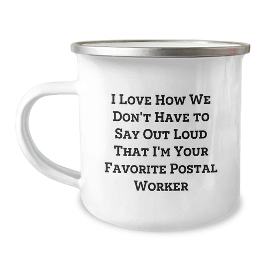 Funny Postal Worker Gifts from Friends - I Love How We Don't Have To Say Out Loud That I'm Your Favorite Postal Worker, Birthday Unique Gifts for Postal Worker - Victory Thru Vision