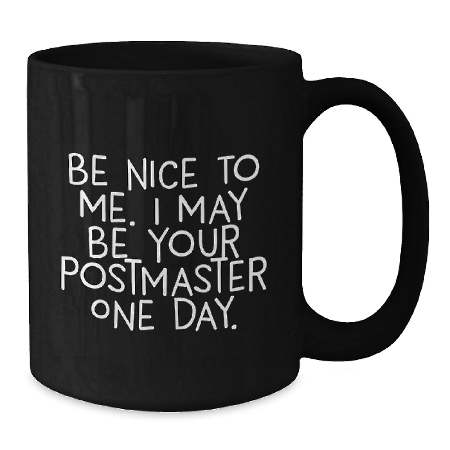 Funny Postmaster Gifts, Be Nice To Me I May Be Your Postmaster One Day, Black Coffee Mug for Graduation with Inspirational Quote, Gifts from Friends, Family, Coworkers, or Men - Victory Thru Vision