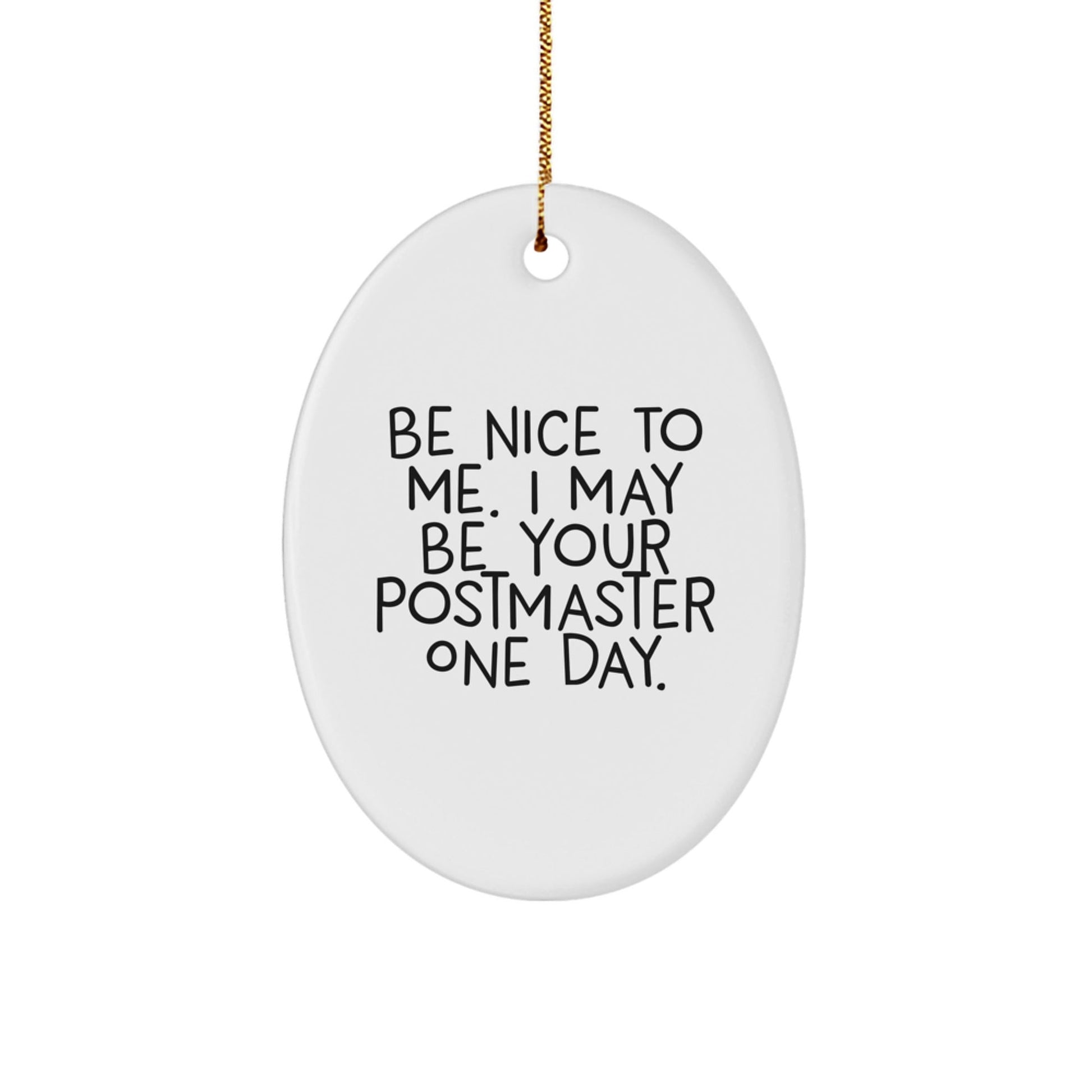 Funny Postmaster Gifts, Be Nice To Me I May Be Your Postmaster One Day Oval Ornament, Christmas Unique Presents for Friends, Family, Coworkers - Victory Thru Vision