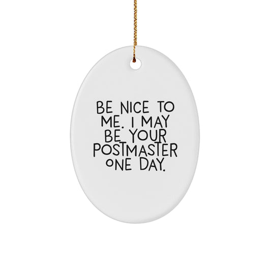 Funny Postmaster Gifts, Be Nice To Me I May Be Your Postmaster One Day Oval Ornament, Christmas Unique Presents for Friends, Family, Coworkers - Victory Thru Vision