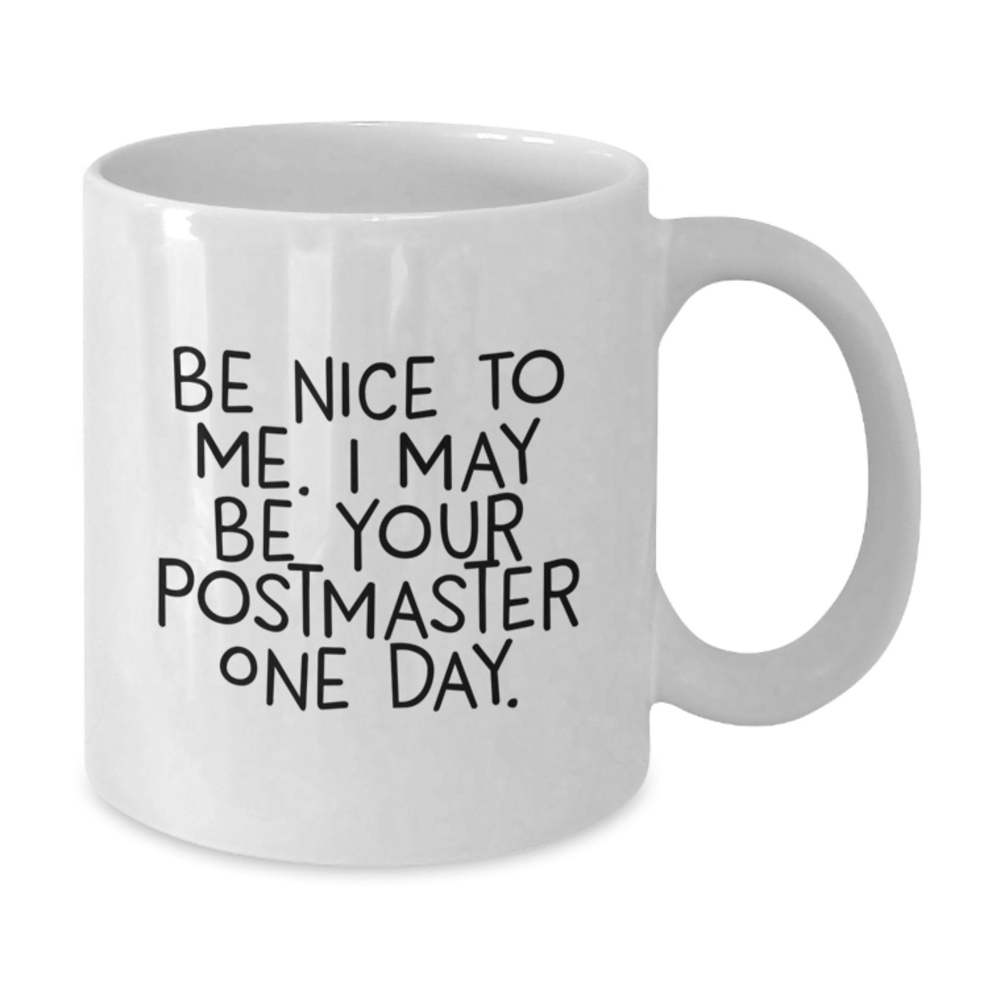 Funny Postmaster Gifts - Be Nice To Me. I May Be Your Postmaster One Day. White Coffee Mug for Graduation - Victory Thru Vision
