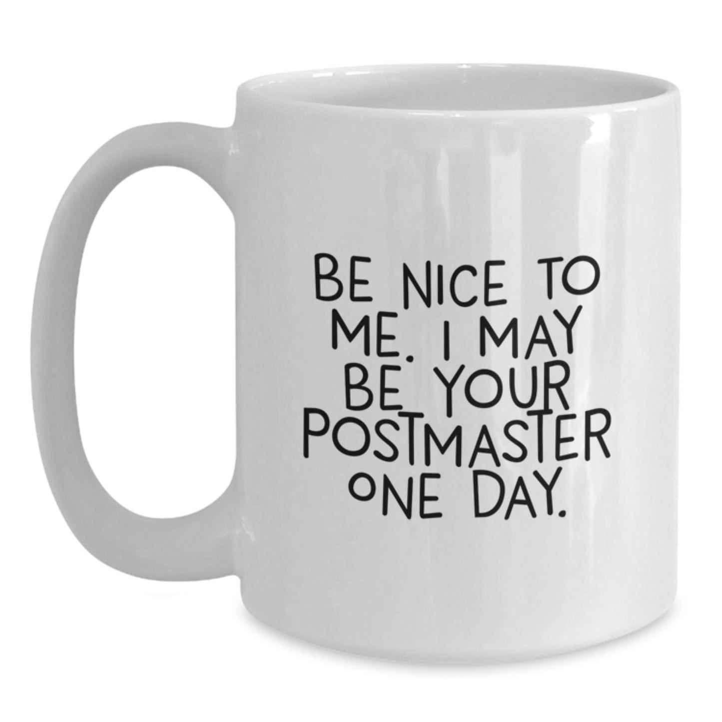 Funny Postmaster Gifts - Be Nice To Me. I May Be Your Postmaster One Day. White Coffee Mug for Graduation - Victory Thru Vision