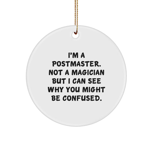Funny Postmaster Gifts Circle Ornament, 'I'm A Postmaster. Not A Magician...', White, Circle Shaped, Perfect for Christmas, Gifts from Family to Postmaster - Victory Thru Vision
