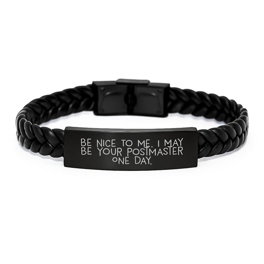 Funny Postmaster Gifts from Friends, Be Nice To Me. I May Be Your Postmaster One Day. Interlaced Leather Bracelet for Postmaster Graduation Unique Gifts - Victory Thru Vision