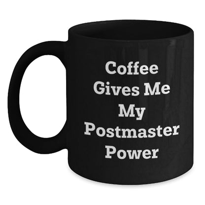 Funny Postmaster Gifts from Friends - Black Coffee Mug for Birthday, 'Coffee Gives Me My Postmaster Power' Quote, 11oz or 15oz, Microwave and Dishwasher Safe - Victory Thru Vision