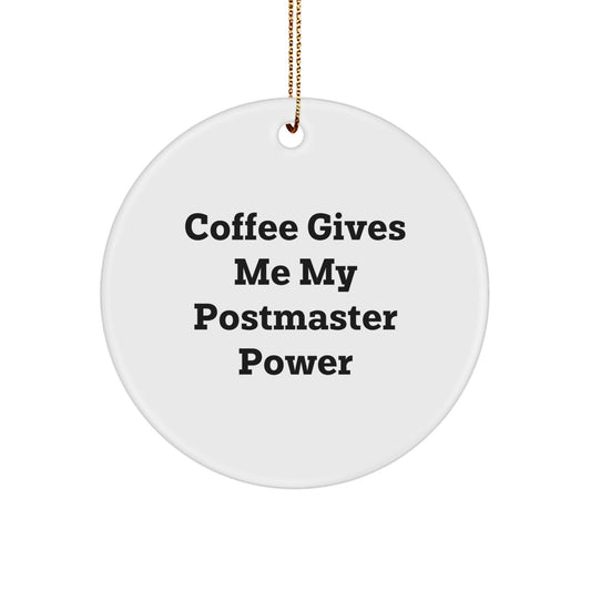 Funny Postmaster Gifts from Friends for Men - 'Coffee Gives Me My Postmaster Power' Circle Ornament for Christmas - Victory Thru Vision